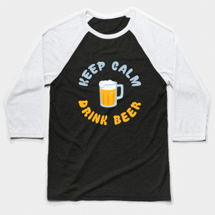 Keep Calm Drink Beer Baseball T-Shirt